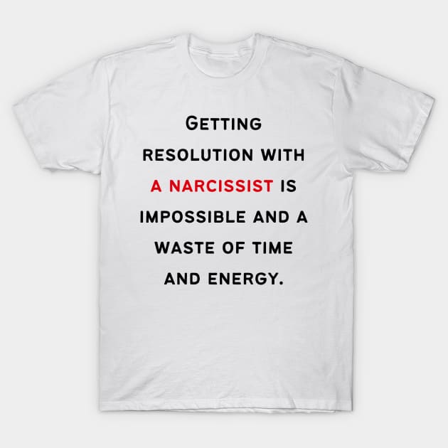 Getting Resolution from a Narcissist T-Shirt by twinkle.shop